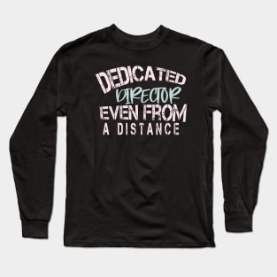 Dedicated Director Even From A Distance : Funny Quarantine Long Sleeve T-Shirt